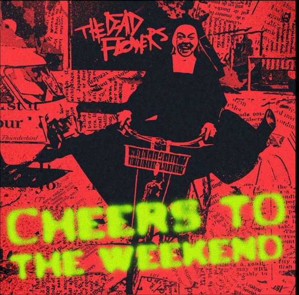 DEAD FLOWERZ – CHEERS TO THE WEEKEND – SINGLE REVIEW
